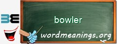 WordMeaning blackboard for bowler